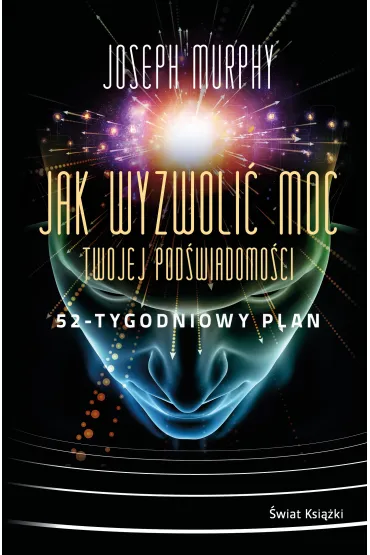 Jak wyzwoli� moc twojej pod�wiadomo�ci: 52-tygodniowy plan - Joseph Murphy
