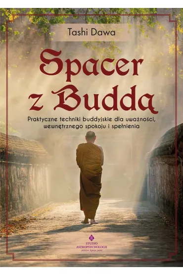 Spacer z Budd�. Praktyczne techniki buddyjskie dla uwa�no�ci, wewn�trznego spokoju i spe�nienia - Tashi Dawa