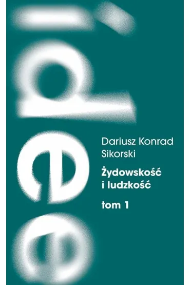 �ydowsko�� I ludzko��. Tom 1 - Dariusz K Sikorski