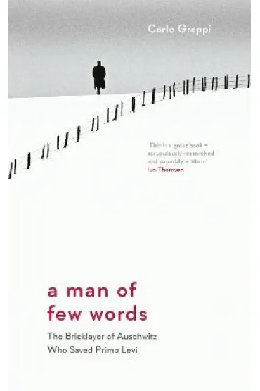 A Man of Few Words. The Bricklayer of Auschwitz Who Saved Primo Levi wer. angielska - Carlo  Greppi