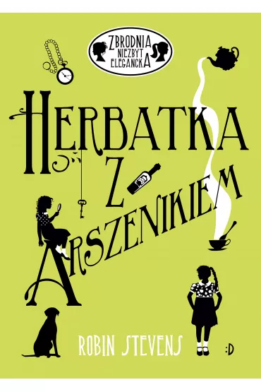 Herbatka z arszenikiem. Zbrodnia niezbyt elegancka. Tom 2 - Robin Stevens