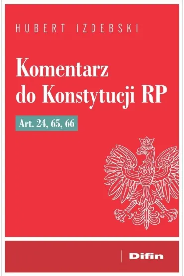 Komentarz do Konstytucji RP art. 24, 65, 66 - Hubert Izdebski