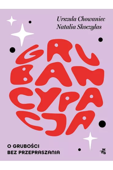 Grubancypacja. O gruboci bez przepraszania - Urszula Chowaniec, Natalia  Skoczylas