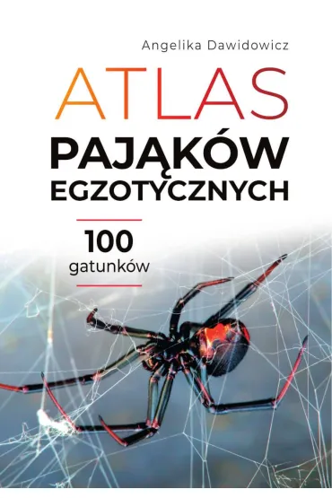 Atlas paj�k�w egzotycznych. 100 gatunk�w - Angelika  Dawidowicz