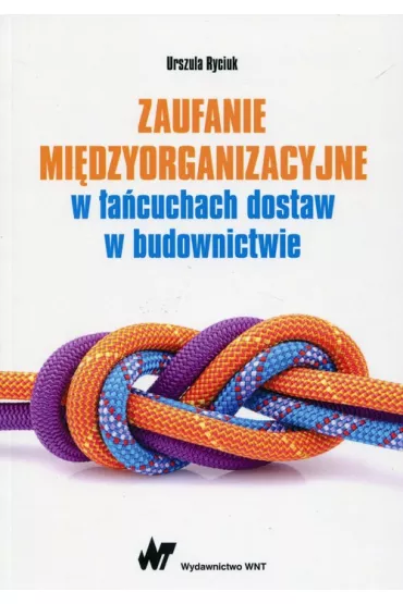 Zaufanie mi�dzyorganizacyjne w �a�cuchach dostaw w budownictwie - Urszula Ryciuk