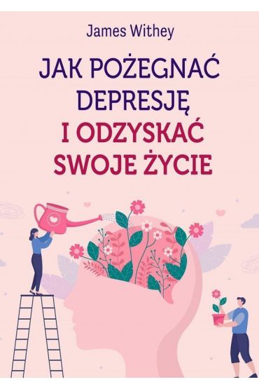 Jak pożegnać depresję i odzyskać swoje życie