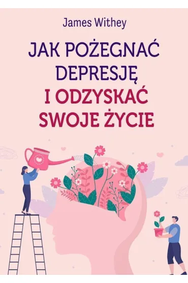 Jak po�egna� depresj� i odzyska� swoje �ycie - James  Withey