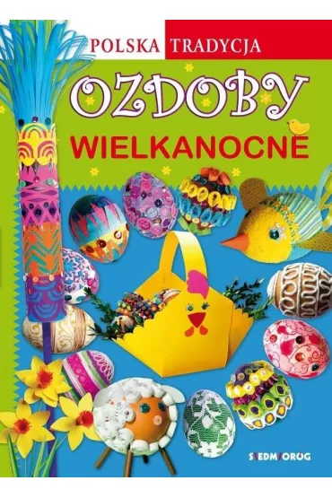 Polska tradycja. Ozdoby wielkanocne - Marcelina Grabowska-Pi�tek