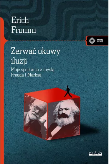 Zerwa� okowy iluzji. Moje spotkania z my�l� Freuda i Marksa - Erich Fromm