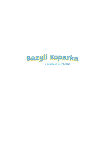 Bazyli Koparka i wielkie burzenie - Marta  Ko�lak