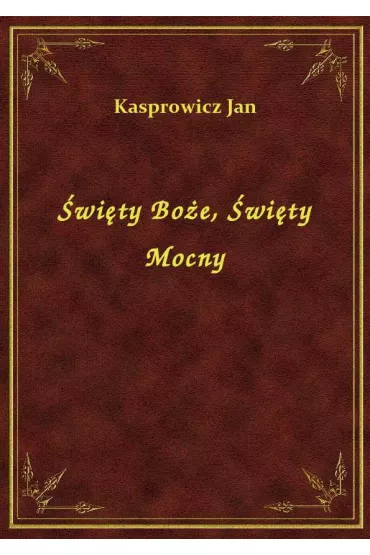 �wi�ty Bo�e, �wi�ty Mocny - Jan Kasprowicz