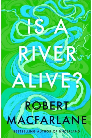 Is a River Alive? wer. angielska - Robert Macfarlane