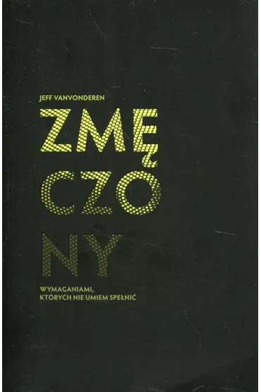 Zm�czony wymaganiami, kt�rych nie umiem spe�ni� - Jeff Vanvonderen