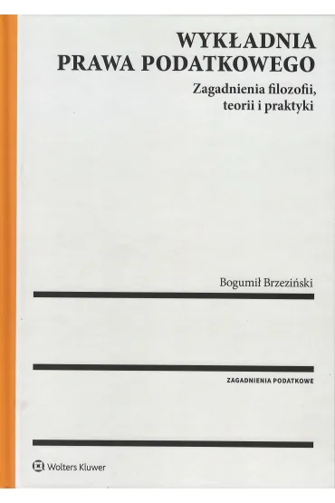 Wyk�adnia prawa podatkowego. Zagadnienia filozofii, teorii i praktyki