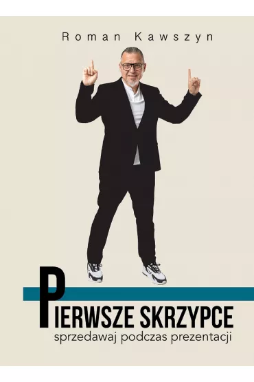 Pierwsze skrzypce. Sprzedawaj podczas prezentacji - Roman Kawszyn