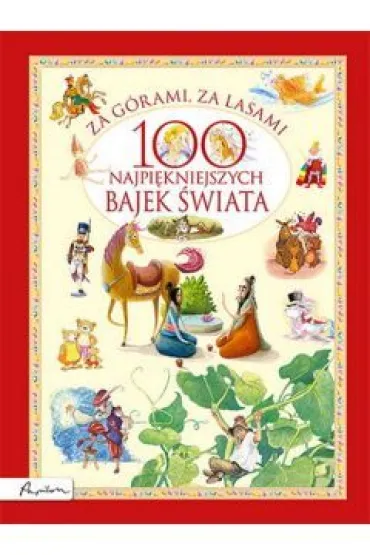 Za g�rami, za lasami. 100 najpi�kniejszych bajek �wiata