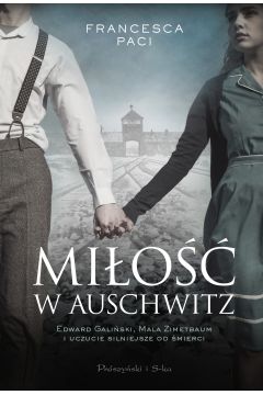 Mio w Auschwitz. Edward Galiski, Mala Zimetbaum i uczucie silniejsze od mierci