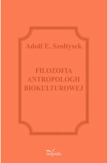 Filozofia antropologii biokulturowej - Adolf E. Szo�tysek