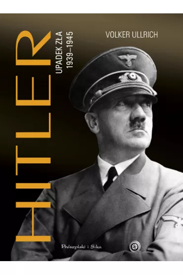 Hitler. Upadek z�a 1939-1945 - Volker Ullrich