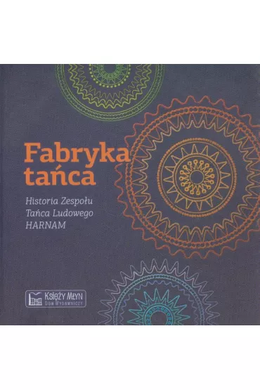 Fabryka ta�ca. Historia Zespo�u Ta�ca Ludowego HARNAM - Pawe� Pietrzyk, Sebastian Forma�ski
