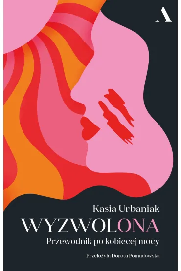 Wyzwolona. Przewodnik po kobiecej mocy - Kasia  Urbaniak