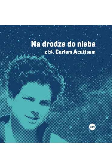 Na drodze do nieba z b�. Carlem Acutisem - Magdalena  K�dzierska-Zaporowska