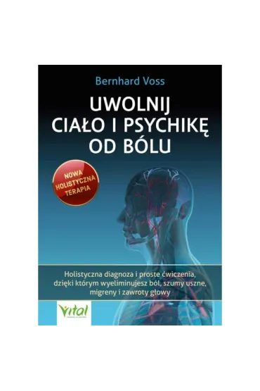 Uwolnij cia�o i psychik� od b�lu - Bernhard Voss