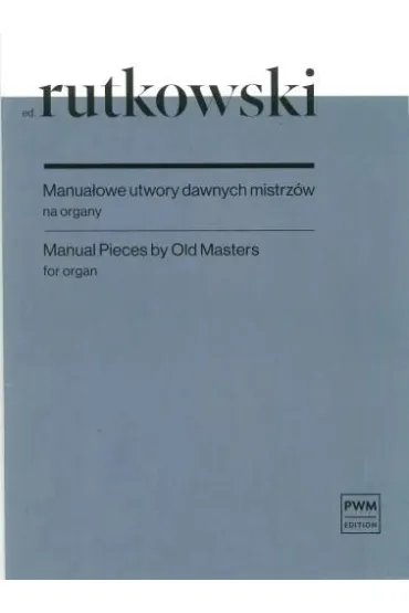 Manua�owe utwory dawnych mistrz�w na organy - Bronis�aw  Rutkowski