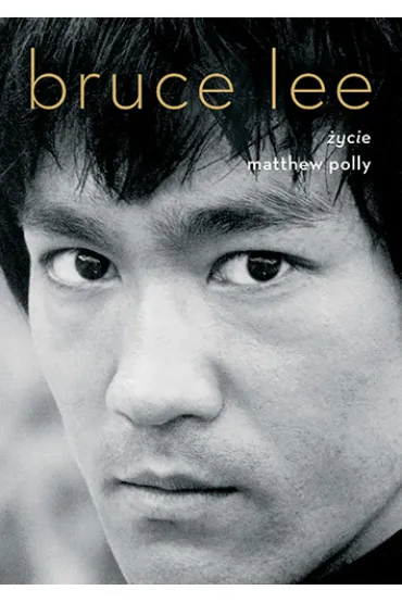 Bruce Lee. �ycie - Matthew Polly