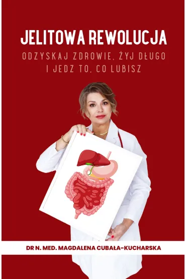 Jelitowa rewolucja. Odzyskaj zdrowie, �yj d�ugo i jedz to, co lubisz - Magdalena Cuba�a-Kucharska