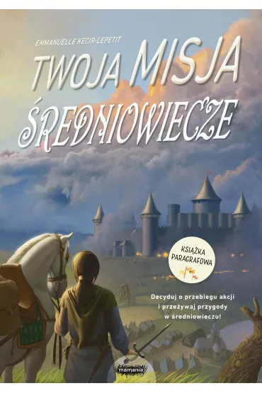�redniowiecze. Twoja misja - Emmanuelle Kecir-Lepetit