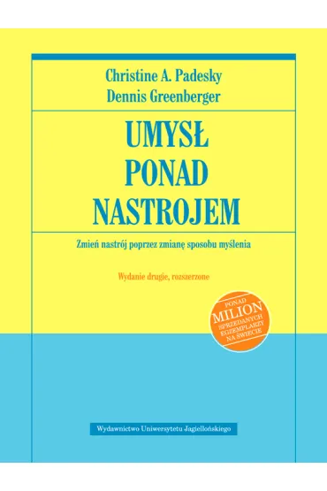 Umys� ponad nastrojem. Zmie� nastr�j poprzez zmian� sposobu my�lenia - Dennis Greenberger, Christine A. Padesky