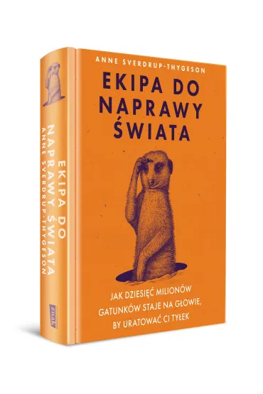 Ekipa do naprawy �wiata. Jak dziesi�� milion�w gatunk�w staje na g�owie, by uratowa� ci ty�ek - Anne  Sverdrup-Thygeson, Witold  Bili�ski