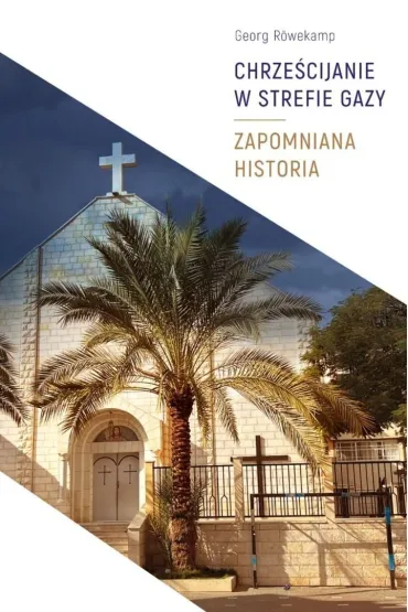 Chrze�cijanie w Strefie Gazy. Zapomniana historia - Georg Rowekamp
