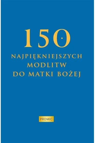 150 najpi�kniejszych modlitw do Matki Bo�ej - Krzysztof Kurek