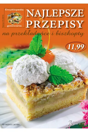 ENCYKLOPEDIA GOTOWANIA 01/2015 NAJLEPSZE PRZEPISY NA PRZEK�ADA�CE I BISZKOPTY