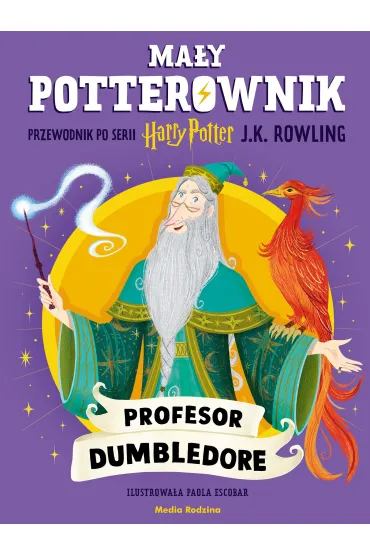 Ma�y potterownik. Przewodnik po serii Harry Potter. Profesor Dumbledore - Joanne Kathleen Rowling