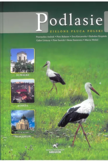 Podlasie. Zielone P�uca Polski - Ewa Karczewska, Piotr Bu�anow, Przemys�aw Andruk, Rados�aw Krupi�ski
