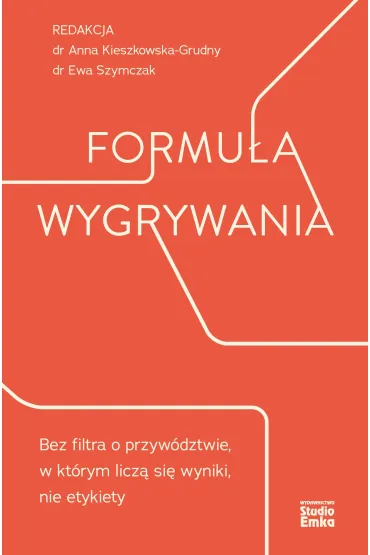 Formu�a wygrywania. Bez filtra o przyw�dztwie, w kt�rym licz� si� wyniki, nie etykiety - Ewa Szymczak, Anna  Kieszkowska-Grudny