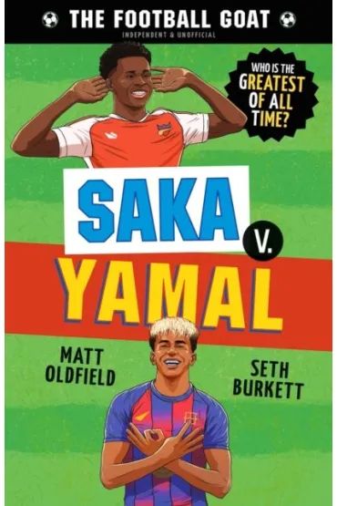 The Football GOAT. Saka v. Yamal - Matt Oldfield, Dan  Leydon, Seth  Burkett