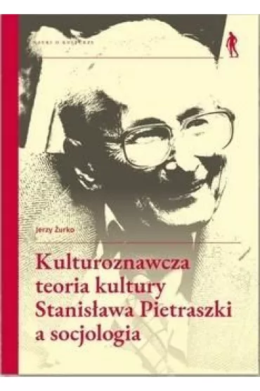 Kulturoznawcza teoria kultury Stanis�awa Pietraszki a socjologia - Jerzy �urko