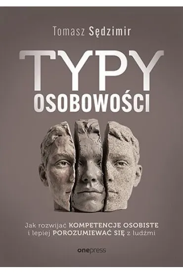 Typy osobowo�ci. Jak rozwija� kompetencje osobiste i lepiej porozumiewa� si� z lud�mi - Tomasz S�dzimir