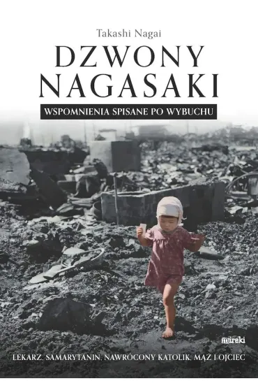 Dzwony Nagasaki. Wspomnienia spisane po wybuchu - Nagai Takashi