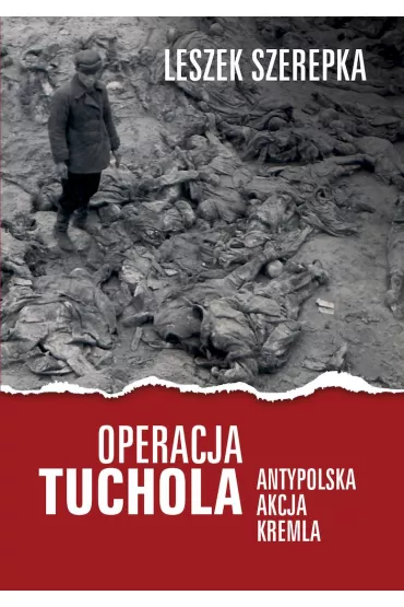 Operacja Tuchola. Antypolska akcja Kremla - Leszek Szerepka