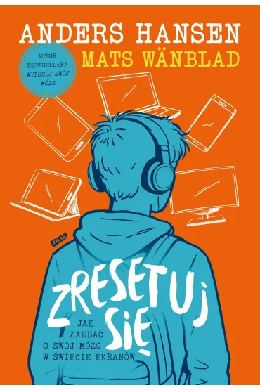 Zresetuj si�. Jak zadba� o sw�j m�zg w �wiecie ekran�w - Anders Hansen, Mats W�nblad