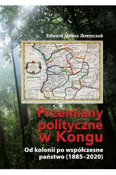 eBook Przemiany polityczne w Kongu. Od kolonii po wspczesne pastwo (1885–2020) pdf