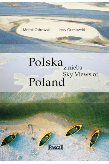 Polska z nieba. Sky Views of Poland - Ostrowski Marek Gumowski Jerzy