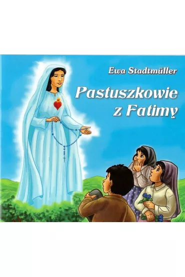 Dla przedszkolaka. Pastuszkowie z Fatimy - Ewa Stadtmuller