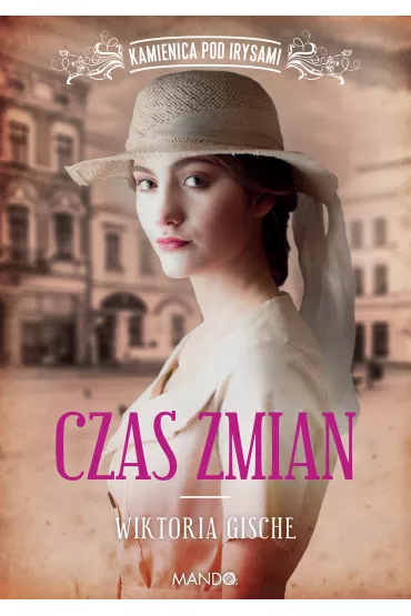 Czas zmian. Kamienica pod Irysami. Tom 2 - Wiktoria  Gische
