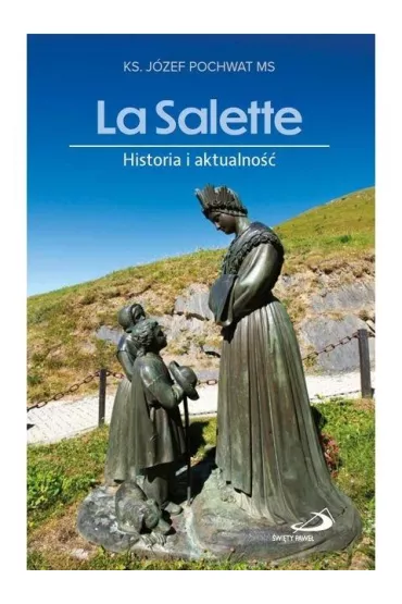 La Salette. Historia i aktualno�� - Pochwat J�zef ks Ms